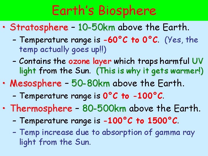 Earth’s Biosphere • Stratosphere – 10 -50 km above the Earth. – Temperature range