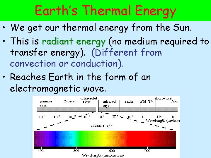 Earth’s Thermal Energy • We get our thermal energy from the Sun. • This