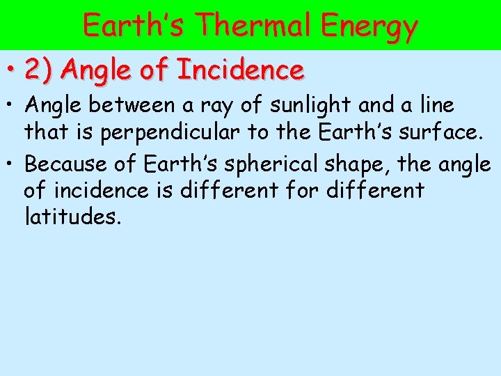Earth’s Thermal Energy • 2) Angle of Incidence • Angle between a ray of