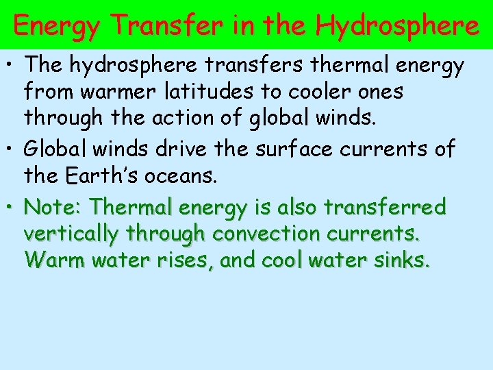Energy Transfer in the Hydrosphere • The hydrosphere transfers thermal energy from warmer latitudes