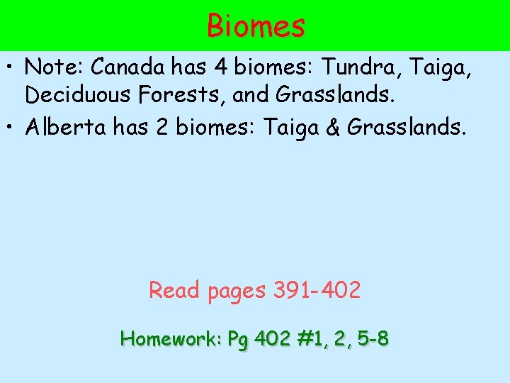 Biomes • Note: Canada has 4 biomes: Tundra, Taiga, Deciduous Forests, and Grasslands. •