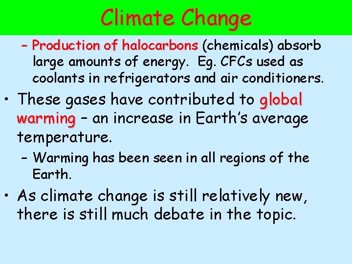 Climate Change – Production of halocarbons (chemicals) absorb large amounts of energy. Eg. CFCs