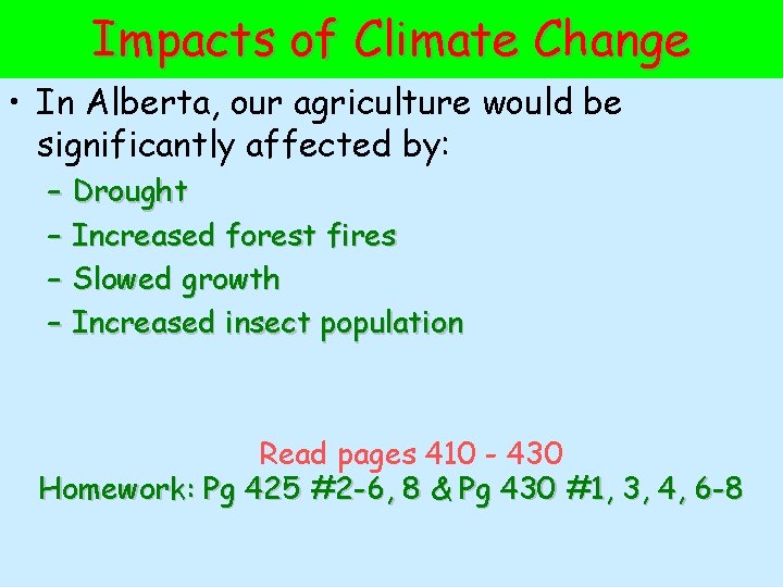 Impacts of Climate Change • In Alberta, our agriculture would be significantly affected by: