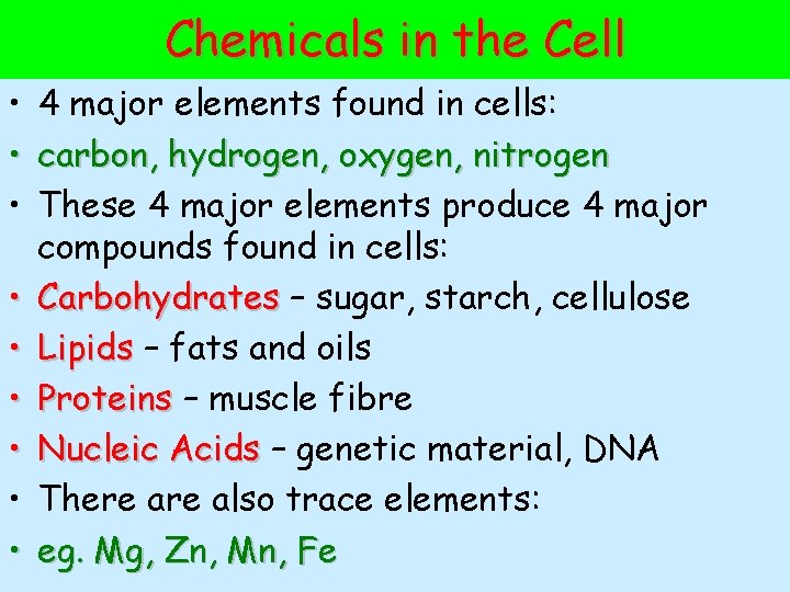 Chemicals in the Cell • • • 4 major elements found in cells: carbon,