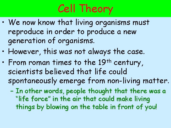Cell Theory • We now know that living organisms must reproduce in order to
