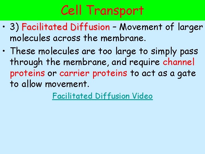Cell Transport • 3) Facilitated Diffusion – Movement of larger molecules across the membrane.