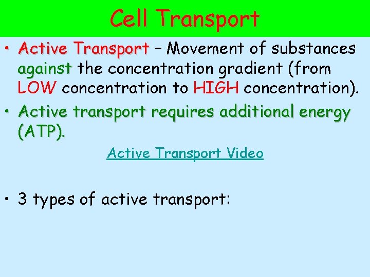 Cell Transport • Active Transport – Movement of substances against the concentration gradient (from