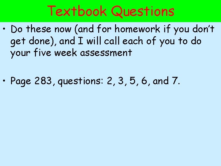 Textbook Questions • Do these now (and for homework if you don’t get done),