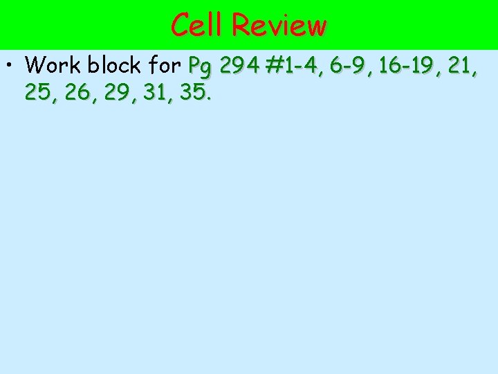 Cell Review • Work block for Pg 294 #1 -4, 6 -9, 16 -19,