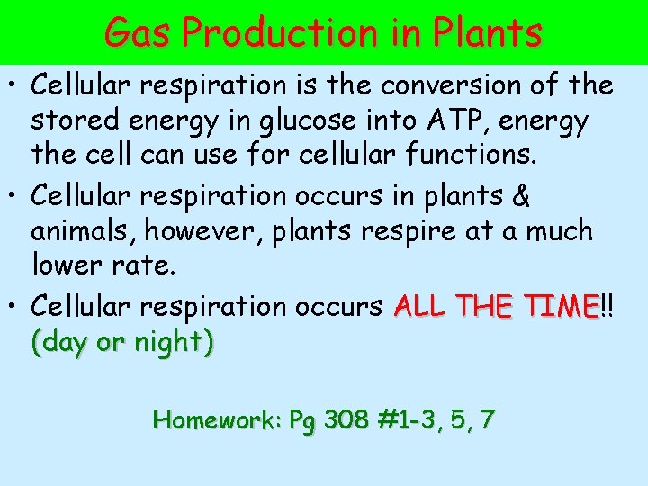 Gas Production in Plants • Cellular respiration is the conversion of the stored energy