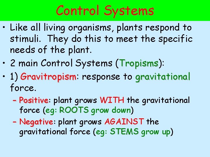 Control Systems • Like all living organisms, plants respond to stimuli. They do this