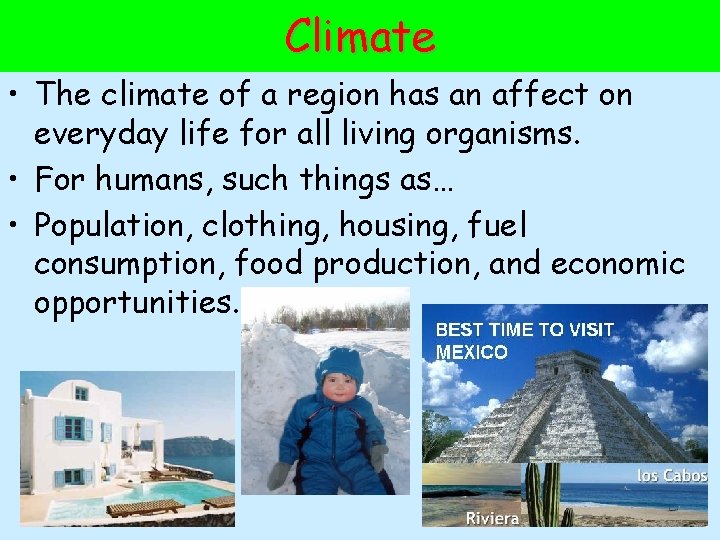 Climate • The climate of a region has an affect on everyday life for