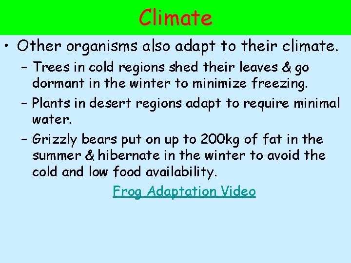 Climate • Other organisms also adapt to their climate. – Trees in cold regions