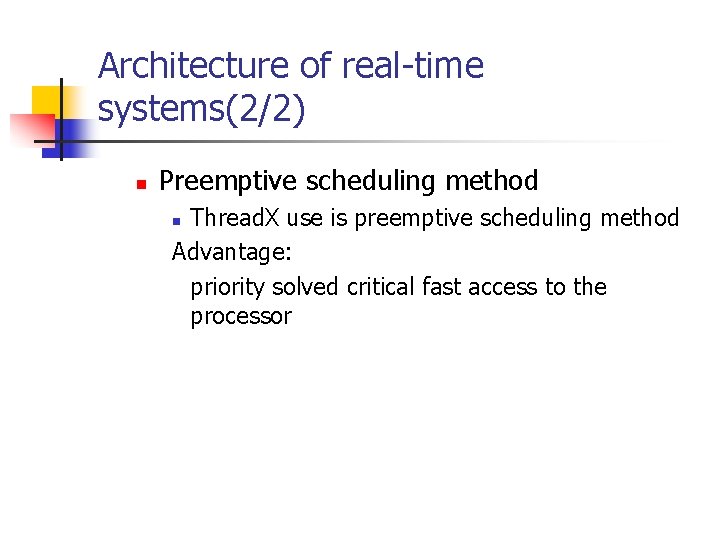 Architecture of real-time systems(2/2) n Preemptive scheduling method Thread. X use is preemptive scheduling Architecture of real-time systems(2/2) n Preemptive scheduling method Thread. X use is preemptive scheduling
