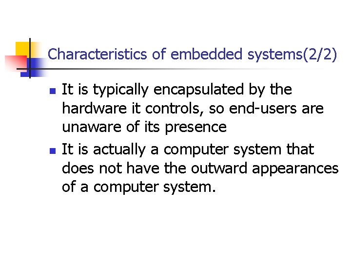 Characteristics of embedded systems(2/2) n n It is typically encapsulated by the hardware it Characteristics of embedded systems(2/2) n n It is typically encapsulated by the hardware it
