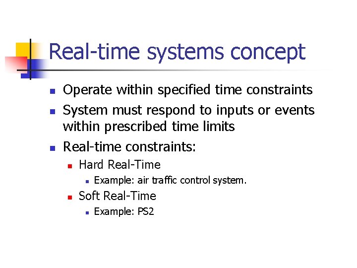 Real-time systems concept n n n Operate within specified time constraints System must respond Real-time systems concept n n n Operate within specified time constraints System must respond