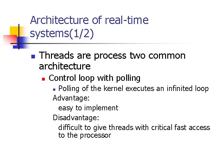 Architecture of real-time systems(1/2) n Threads are process two common architecture n Control loop Architecture of real-time systems(1/2) n Threads are process two common architecture n Control loop