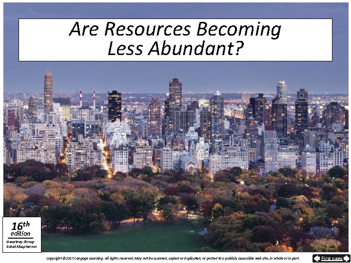 Are Resources Becoming Less Abundant? 16 th edition Gwartney-Stroup Sobel-Macpherson Copyright © 2017 Cengage
