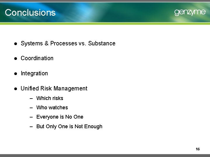 Conclusions l Systems & Processes vs. Substance l Coordination l Integration l Unified Risk