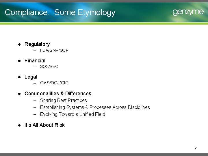 Compliance: Some Etymology l Regulatory – FDA/GMP/GCP l Financial – SOX/SEC l Legal –