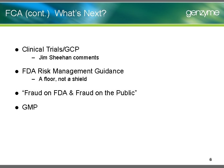 FCA (cont. ) What’s Next? l Clinical Trials/GCP – Jim Sheehan comments l FDA