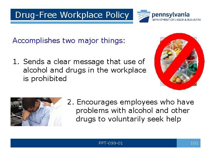 Drug-Free Workplace Policy Accomplishes two major things: 1. Sends a clear message that use