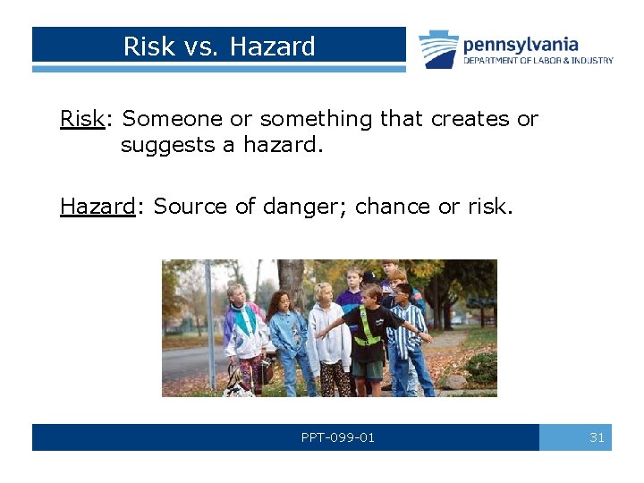 Risk vs. Hazard Risk: Someone or something that creates or suggests a hazard. Hazard: