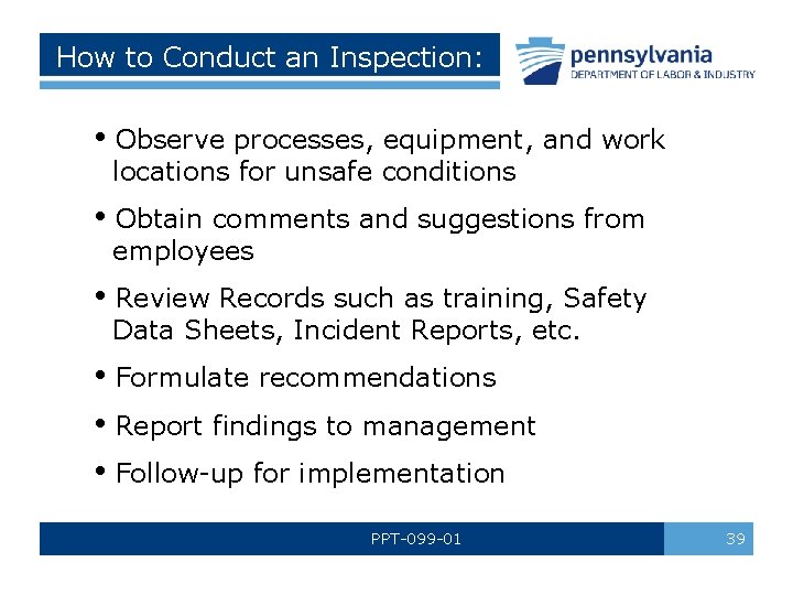 How to Conduct an Inspection: • Observe processes, equipment, and work locations for unsafe