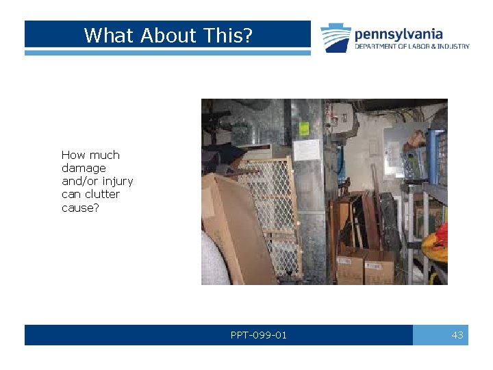 What About This? How much damage and/or injury can clutter cause? PPT-099 -01 43