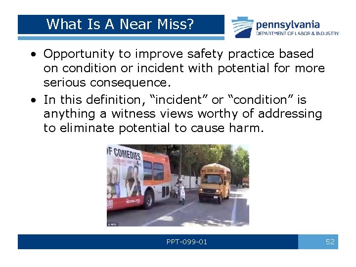 What Is A Near Miss? • Opportunity to improve safety practice based on condition