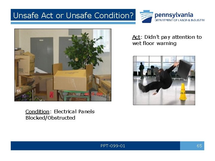 Unsafe Act or Unsafe Condition? Act: Didn’t pay attention to wet floor warning Condition: