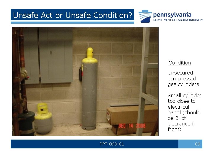 Unsafe Act or Unsafe Condition? Condition Unsecured compressed gas cylinders Small cylinder too close