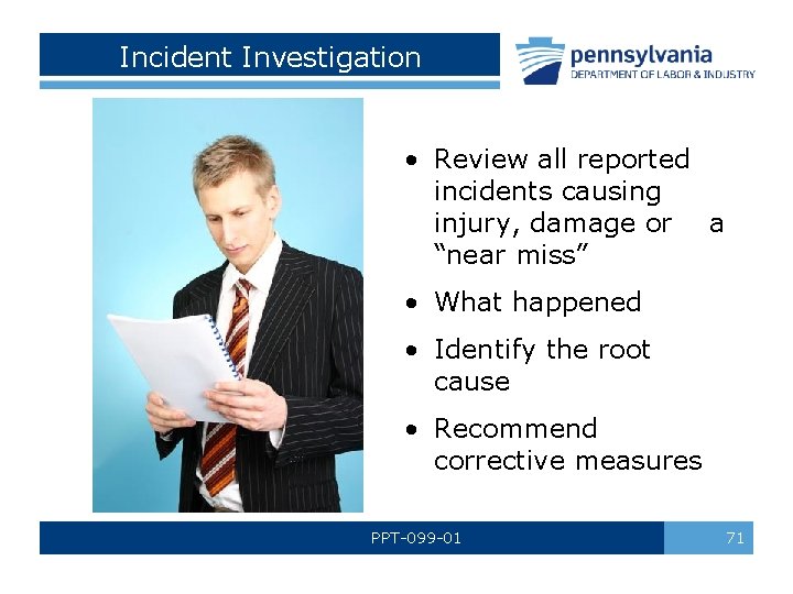 Incident Investigation • Review all reported incidents causing injury, damage or a “near miss”