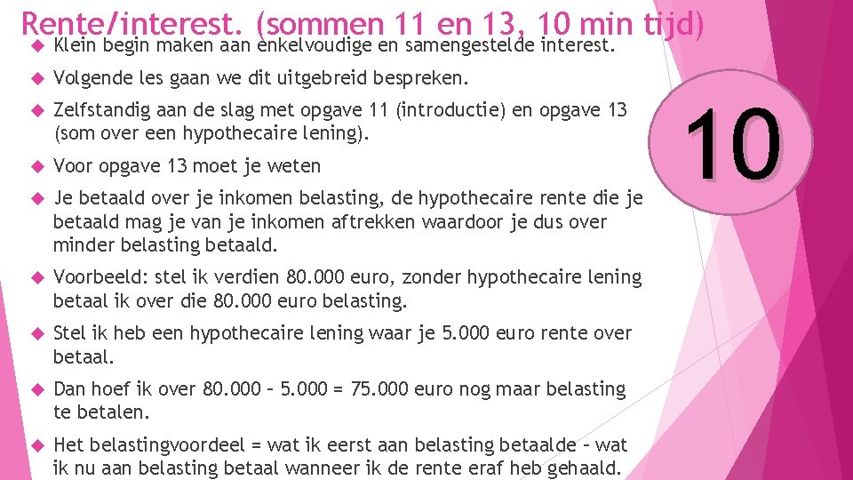 Rente/interest. (sommen 11 en 13, 10 min tijd) Klein begin maken aan enkelvoudige en