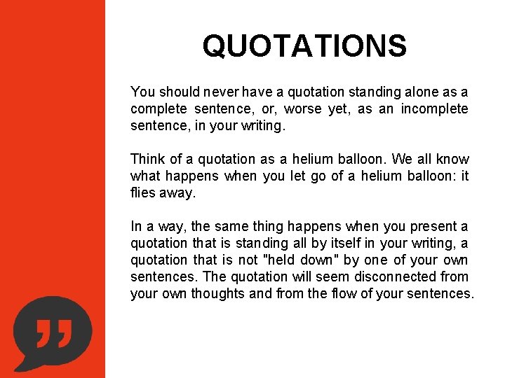 QUOTATIONS You should never have a quotation standing alone as a complete sentence, or,