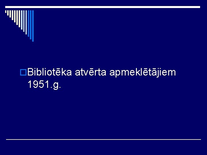 o. Bibliotēka atvērta apmeklētājiem 1951. g. 