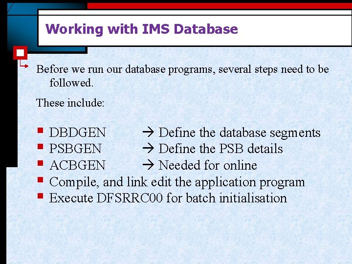 Working with IMS Database Before we run our database programs, several steps need to