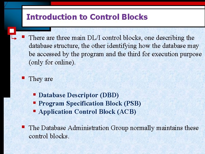Introduction to Control Blocks § There are three main DL/I control blocks, one describing