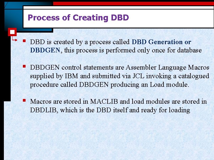Process of Creating DBD § DBD is created by a process called DBD Generation
