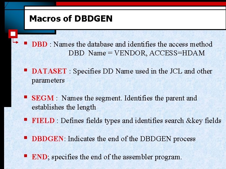 Macros of DBDGEN § DBD : Names the database and identifies the access method