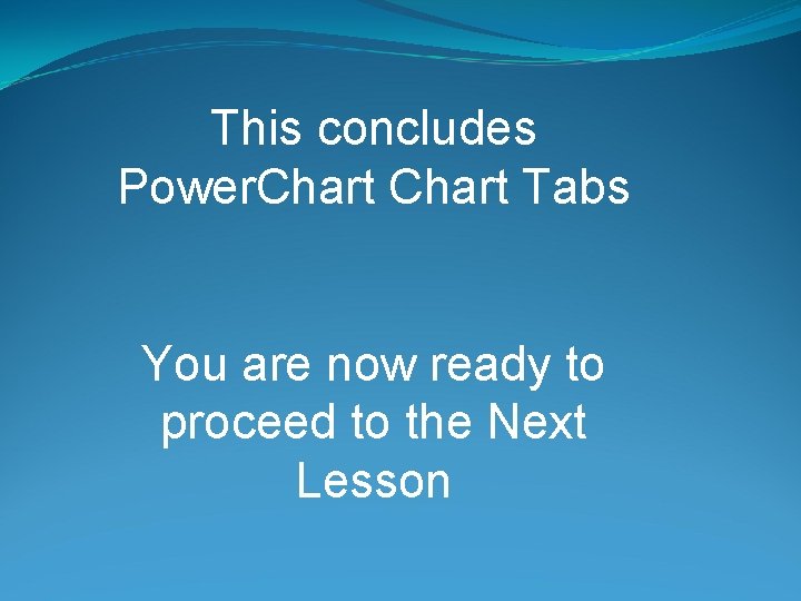 This concludes Power. Chart Tabs You are now ready to proceed to the Next
