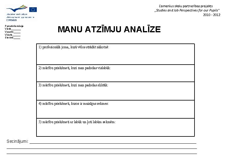 Comenius skolu partnerības projekts , , Studies and Job Perspectives for our Pupils’’ 2010