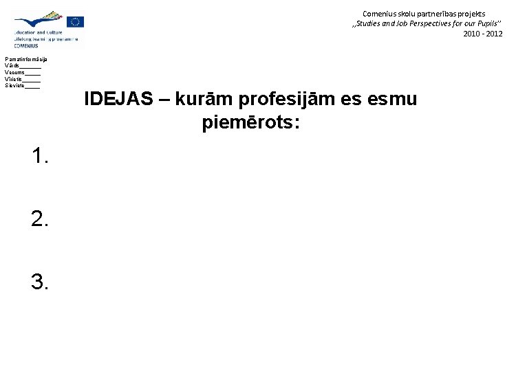 Comenius skolu partnerības projekts , , Studies and Job Perspectives for our Pupils’’ 2010