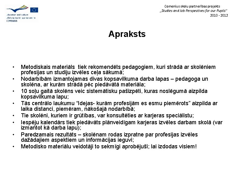 Comenius skolu partnerības projekts , , Studies and Job Perspectives for our Pupils’’ 2010