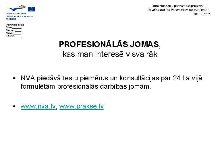 Comenius skolu partnerības projekts , , Studies and Job Perspectives for our Pupils’’ 2010