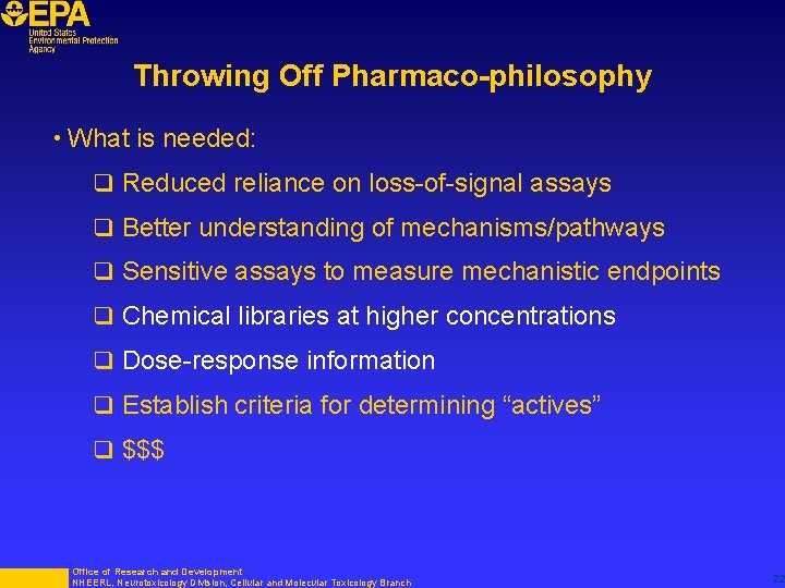 Throwing Off Pharmaco-philosophy • What is needed: q Reduced reliance on loss-of-signal assays q