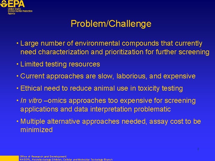 Problem/Challenge • Large number of environmental compounds that currently need characterization and prioritization for