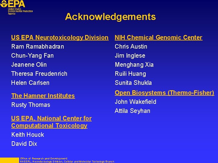 Acknowledgements US EPA Neurotoxicology Division Ramabhadran NIH Chemical Genomic Center Chris Austin Chun-Yang Fan