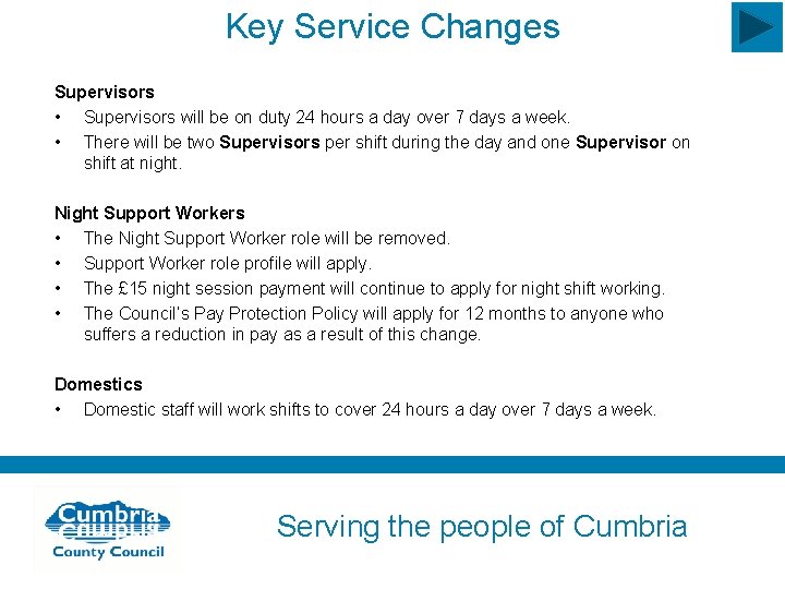 Key Service Changes Supervisors • Supervisors will be on duty 24 hours a day