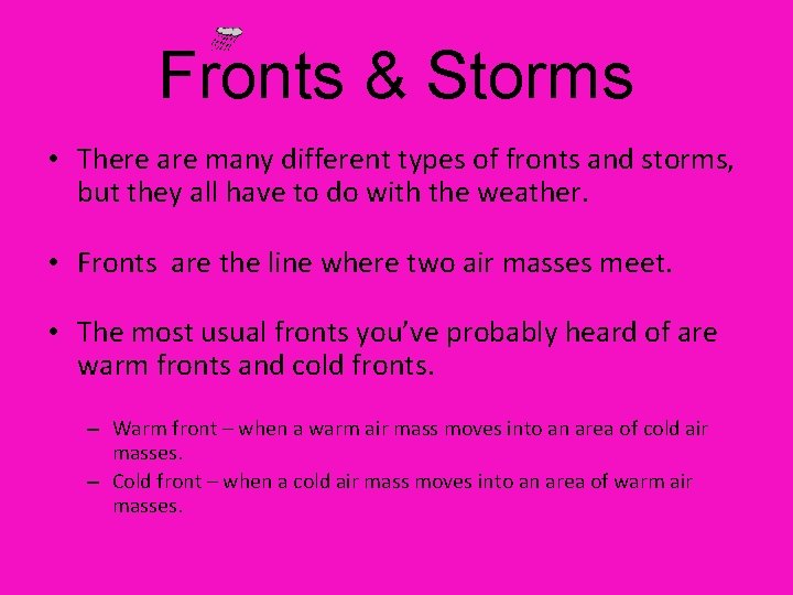 Fronts & Storms • There are many different types of fronts and storms, but